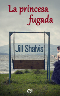 Jill Shalvis — La princesa fugada