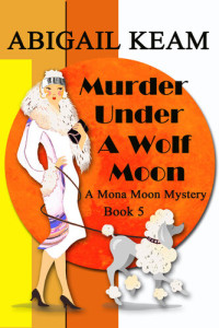Abigail Keam — Murder Under a Wolf Moon, A Mona Moon Mystery Book 5