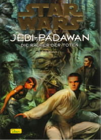 Wars Star — Star Wars. Jedi-Padawan 05. Die Rächer der Toten.