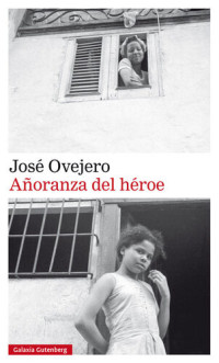 José Ovejero — Añoranza del héroe