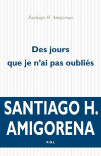 Santiago H. Amigorena — Des jours que je n'ai pas oubliés
