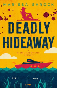 Marissa Shrock — Deadly Hideaway: Georgia Rae Winston Mysteries, Book 5