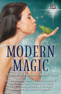 Jennifer DeCuir; Stephanie Cage; Andrea R. Cooper; Nancy C. Weeks — Modern Magic: A Quartet of Fractured Fairy Tales