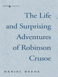 Defoe Daniel — The Life and Surprising Adventures of Robinson Crusoe