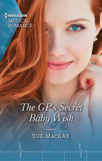 Sue MacKay — The GP's Secret Baby Wish: The perfect gift for Mother's Day!