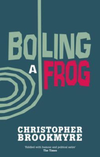 Brookmyre Christopher — Boiling a Frog ( Jack Parlabane #3 )