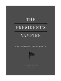 Farnsworth Christopher — The President's Vampire