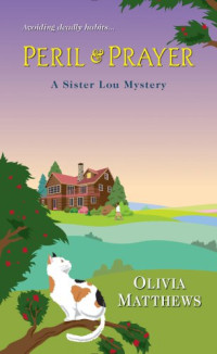Olivia Matthews — Peril & Prayer (Sister Lou Mystery 2)