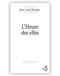 Fetjaine, Jean-louis — L'Heure Des Elfes