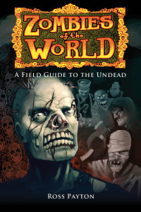 Payton Ross — Zombies of the World: A Field Guide to the Undead