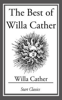 Willa Cather — The Best of Willa Cather