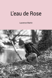 Laurence Martin — L'eau de rose : Un roman familial émouvant