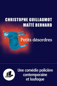 Maïté Bernard Christophe Guillaumot; Maïté Bernard; Christophe Guillaumot — Petits désordres
