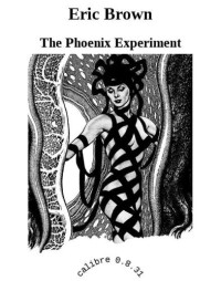 Brown Eric — The Phoenix Experiment