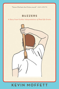 Kevin Moffett — Buzzers: A Story from Further Interpretations of Real-Life Events