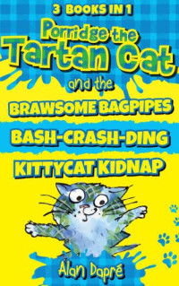 Dapré Alan; Somina Yuliya — Porridge the Tartan Cat and the Brawsome Bagpipes; Bash-Crash-Ding; Kittycat Kidnap