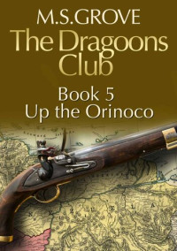 Grove, M. S. — The Dragoons Club Book 5: Up the Orinoco