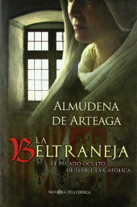 Almudena de Arteaga  — La Beltraneja. El pecado oculto de Isabel la Católica 