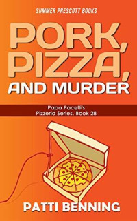 Patti Benning — Pork, Pizza and Murder (Papa Pacelli's Pizzeria Mystery 28)