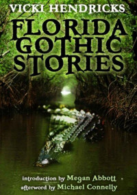 Vicki Hendricks — Florida Gothic Stories