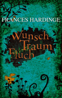 Hardinge Frances — Wunsch, Traum, Fluch