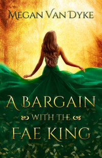 Megan Van Dyke — A Bargain with the Fae King