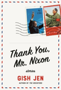 Gish Jen — Thank You, Mr. Nixon: Stories