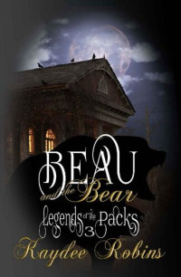 Kaydee Robins — Beau and the Bear (Legends of the Packs Book 3)