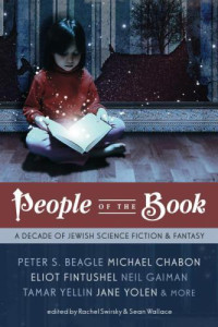 Sean Wallace, Rachel Swirsky — People of the Book: A Decade of Jewish Science Fiction & Fantasy