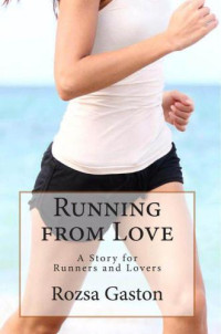 Gaston Rozsa — Running from Love: A Story for Runners and Lovers