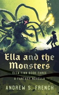 Andrew S. French — Ella and the Monsters