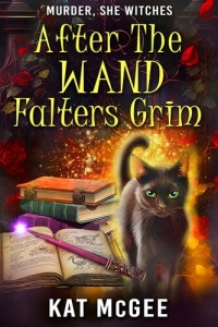 Kat McGee — After The Wand Falters Grim (Murder, She Witches Mystery 0.5)