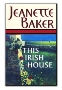 Baker Jeanette — This Irish House (Blood Roses)