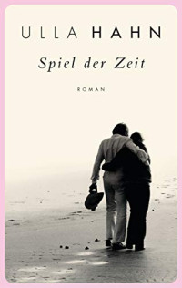 Hahn, Ulla — Spiel der Zeit: Roman