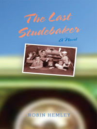 Robin Hemley — The Last Studebaker: A Novel