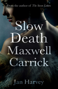 Harvey Jan — The Slow Death of Maxwell Carrick