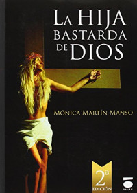 Monica Marti­n Manso — La Hija Bastarda De Dios