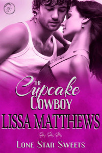 Lissa Matthews — The Cupcake Cowboy (Lone Star Sweets, Book One)