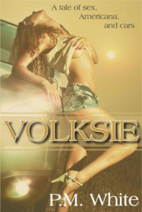 White, P M — Volksie: A Tale of Sex, Americana, and Cars