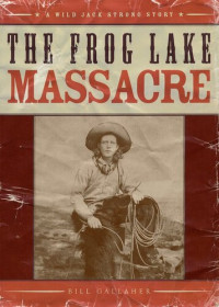 Bill Gallaher — The Frog Lake Massacre
