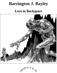 Bayley, Barrington J — Love in Backspace