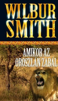 Wilbur Smith — Amikor az oroszlán zabál