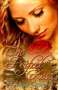 Felicia Rogers — The Perfect Rose