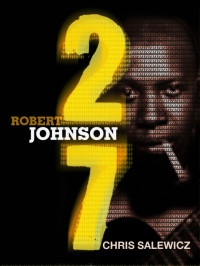 Chris Salewicz — 27: Robert Johnson