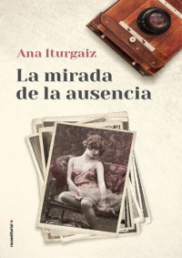 Ana Iturgaiz — La mirada de la ausencia