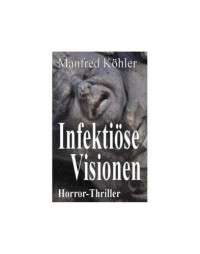 Koehler Manfred — Infektiöse Visionen
