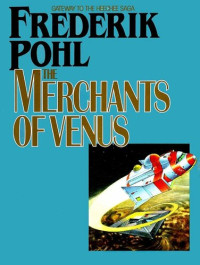 Frederik Pohl — The Merchants of Venus (Novella)