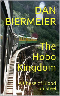 Biermeier Dan — The Hobo Kingdom a Chase of Blood on Steel