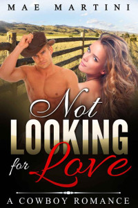 Martini Mae — Not Looking for Love: A Cowboy Romance