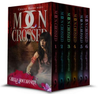 Bella Roccaforte — Moon Crossed (The Complete First Season): Season 1 (Episodes 1-6) (Crescent Hunter)